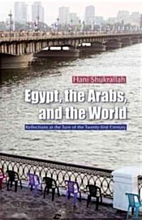 Egypt, the Arabs, and the World: Reflections at the Turn of the Twenty-First Century (Hardcover)