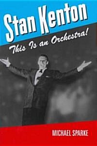 Stan Kenton: This Is an Orchestra! (Paperback)