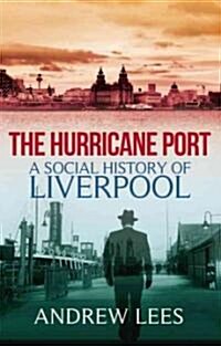 The Hurricane Port : A Social History of Liverpool (Hardcover)