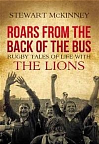 Roars from the Back of the Bus : Rugby Tales of Life with the Lions (Hardcover)