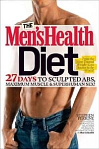 The Mens Health Diet: 27 Days to Sculpted Abs, Maximum Muscle & Superhuman Sex! (Hardcover)