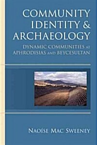 Community Identity and Archaeology: Dynamic Communities at Aphrodisias and Beycesultan (Hardcover)