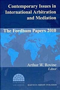 Contemporary Issues in International Arbitration and Mediation: The Fordham Papers (2010) (Hardcover)