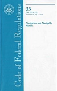 Code of Federal Regulations, Title 33, Navigation and Navigable Waters, PT. 125-199, Revised as of July 1, 2010                                        (Paperback, Revised)