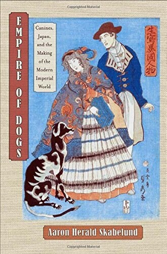 Empire of Dogs: Canines, Japan, and the Making of the Modern Imperial World (Hardcover)