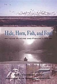 Hide, Horn, Fish, and Fowl: Texas Hunting and Fishing Lore (Hardcover)