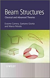 Beam Structures: Classical and Advanced Theories (Hardcover)