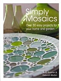 Simply Mosaics : Over 30 Easy Projects for Your Home and Garden (Paperback)