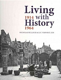Living with History, 1914-1964: Rebuilding Europe After the First and Second World Wars and the Role of Heritage Preservation (Hardcover)