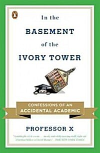 In the Basement of the Ivory Tower: The Truth about College (Paperback)