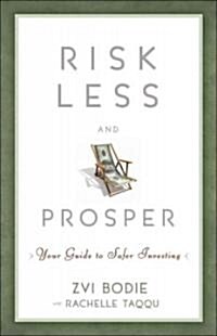 Risk Less and Prosper: Your Guide to Safer Investing (Hardcover)