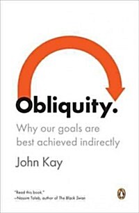 Obliquity: Why Our Goals Are Best Achieved Indirectly (Paperback)