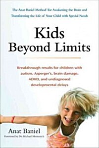 Kids Beyond Limits: The Anat Baniel Method for Awakening the Brain and Transforming the Life of Your Child with Special Needs (Paperback)