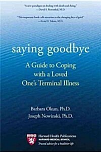 Saying Goodbye: A Guide to Coping with a Loved Ones Terminal Illness (Paperback)