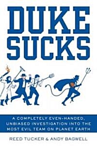 Duke Sucks: A Completely Even-Handed, Unbiased Investigation Into the Most Evil Team on Planet Earth (Paperback)