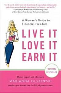 Live It, Love It, Earn It: A Womans Guide to Financial Freedom (Paperback)