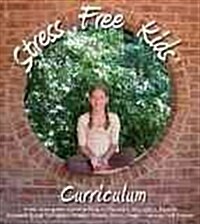 Stress Free Kids Curriculum Teacher Kit: Stress Management Lesson Plans Reduce Anxiety, Stress, Anger, Worry, Increase Self-Esteem (Ringbound)