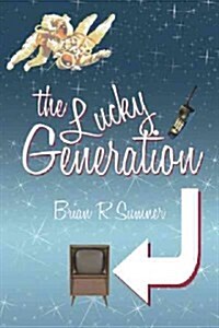 The Lucky Generation: The Life, Loves and Times of a (Slightly Mad) Baby Boomer (Paperback)