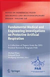 Fundamental Medical and Engineering Investigations on Protective Artificial Respiration: A Collection of Papers from the DFG Funded Research Program P (Hardcover)