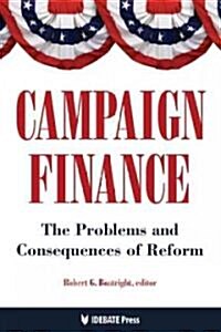 Campaign Finance: The Problems and Consequences of Freedom (Paperback)