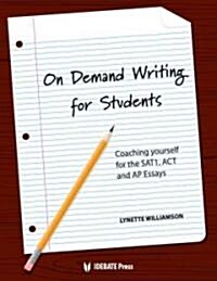 On Demand Writing for Students: Coaching Yourself for the SAT1, ACT Ana AP Essays (Paperback, New)