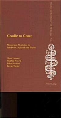 Cradle to Grave: Municipal Medicine in Interwar England and Wales (Paperback)