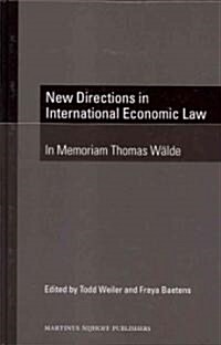 New Directions in International Economic Law: In Memoriam Thomas W?de (Hardcover)