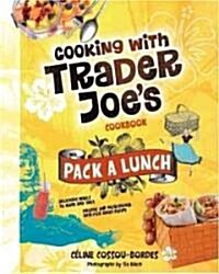 Pack a Lunch! Cooking with Trader Joes Cookbook (Hardcover)