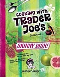 Skinny Dish! Cooking with Trader Joes Cookbook (Hardcover)