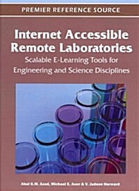 Internet Accessible Remote Laboratories: Scalable E-Learning Tools for Engineering and Science Disciplines                                             (Hardcover)