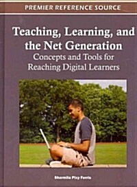Teaching, Learning and the Net Generation: Concepts and Tools for Reaching Digital Learners (Hardcover)