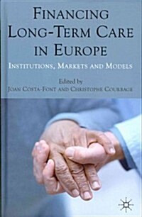 Financing Long-Term Care in Europe : Institutions, Markets and Models (Hardcover)