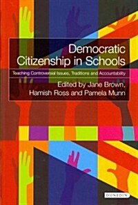 Democratic Citizenship in Schools : Teaching Controversial Issues, Traditions and Accountability (Paperback)