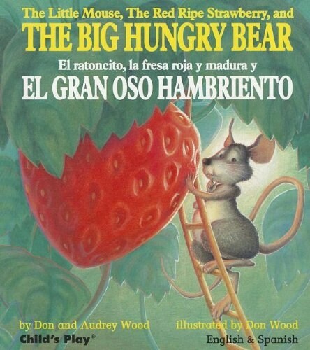 The Little Mouse, the Red Ripe Strawberry, and the Big Hungry Bear/El Ratoncito, La Fresa Roja y Madura y El Gran Oso Hambriento (Board Books)