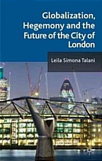 Globalization, Hegemony and the Future of the City of London (Hardcover)