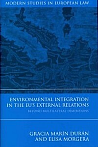 Environmental Integration in the EUs External Relations : Beyond Multilateral Dimensions (Hardcover)