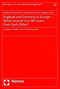 England and Germany in Europe - What Lessons Can We Learn from Each Other?: European Health Care Conference 2011 (Paperback)