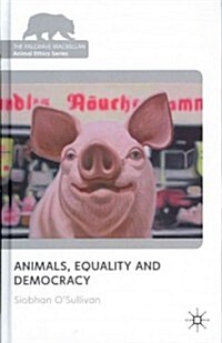 Animals, Equality and Democracy (Hardcover, 1st)