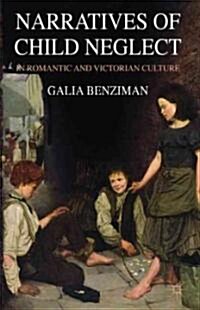 Narratives of Child Neglect in Romantic and Victorian Culture (Hardcover, New)