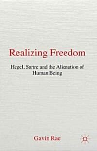 Realizing Freedom: Hegel, Sartre and the Alienation of Human Being (Hardcover)