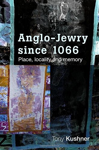 Anglo-jewry Since 1066 : Place, Locality and Memory (Paperback)