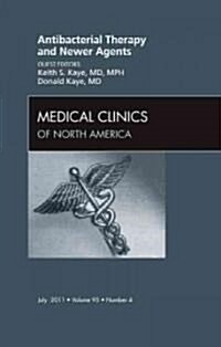 Antibacterial Therapy and Newer Agents, an Issue of Medical Clinics of North America: Volume 95-4 (Hardcover)