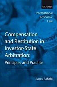 Compensation and Restitution in Investor-state Arbitration : Principles and Practice (Hardcover)