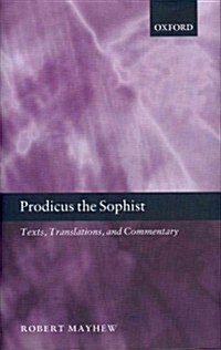 Prodicus the Sophist : Texts, Translations, and Commentary (Hardcover)