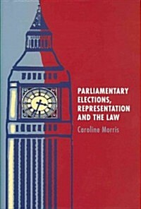 Parliamentary Elections, Representation and the Law (Hardcover)