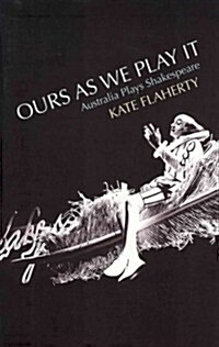 Ours as We Play It: Australia Plays Shakespeare (Paperback)