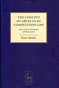 The Concept of Abuse in EU Competition Law : Law and Economic Approaches (Hardcover)
