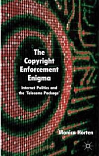 The Copyright Enforcement Enigma : Internet Politics and the Telecoms Package (Hardcover)