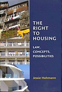 The Right to Housing : Law, Concepts, Possibilities (Hardcover)