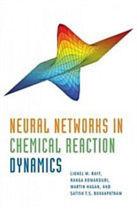 Neural Networks in Chemical Reaction Dynamics (Hardcover)